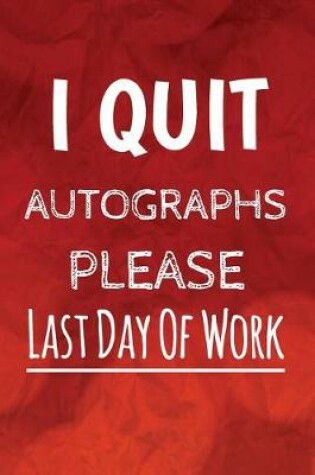 Cover of I Quit, Autographs Please, Last Day Of Work