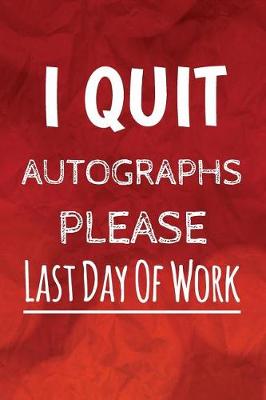 Book cover for I Quit, Autographs Please, Last Day Of Work