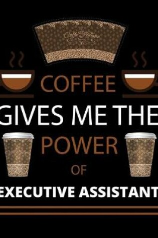 Cover of COFFEE gives me the power of Executive Assistant