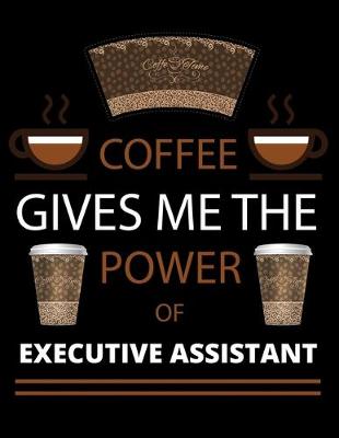 Book cover for COFFEE gives me the power of Executive Assistant