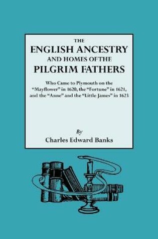 Cover of The English Ancestry and Homes of the Pilgrim Fathers Who Came to Plymouth on the "Mayflower" in 1620 and the "Fortune" in 1621 and the "Anne" and the "Little James" in 1623. Reprinted with Additions and Corrections