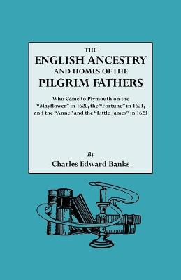 Book cover for The English Ancestry and Homes of the Pilgrim Fathers Who Came to Plymouth on the "Mayflower" in 1620 and the "Fortune" in 1621 and the "Anne" and the "Little James" in 1623. Reprinted with Additions and Corrections