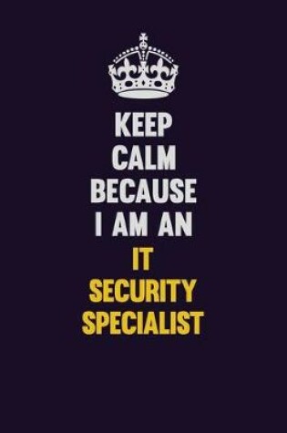 Cover of Keep calm Because I Am An IT Security Specialist