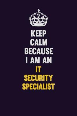 Book cover for Keep calm Because I Am An IT Security Specialist