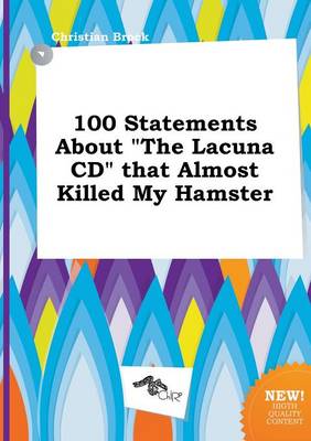 Book cover for 100 Statements about the Lacuna CD That Almost Killed My Hamster