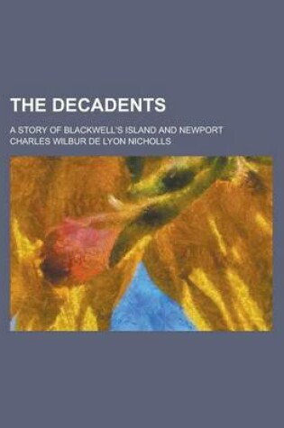 Cover of The Decadents; A Story of Blackwell's Island and Newport