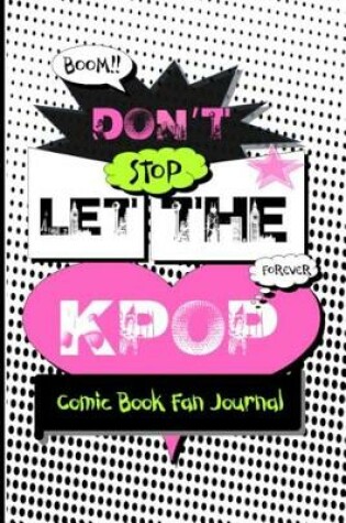 Cover of Don't Stop Let the Kpop Comic Book Fan Journal