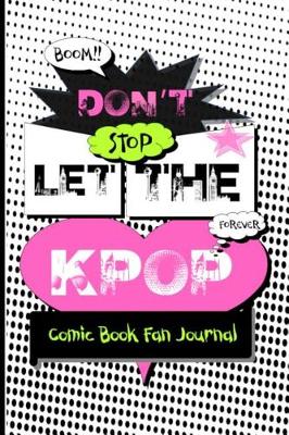 Book cover for Don't Stop Let the Kpop Comic Book Fan Journal