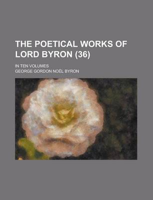 Book cover for The Poetical Works of Lord Byron; In Ten Volumes (36)