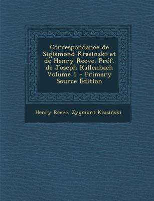 Book cover for Correspondance de Sigismond Krasinski Et de Henry Reeve. Pref. de Joseph Kallenbach Volume 1 (Primary Source)