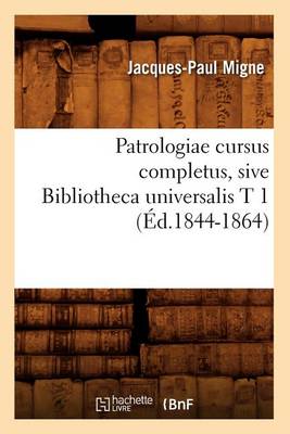 Book cover for Patrologiae Cursus Completus, Sive Bibliotheca Universalis T 1 (Ed.1844-1864)