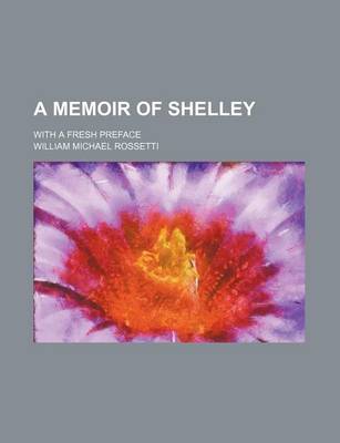 Book cover for A Memoir of Shelley; With a Fresh Preface