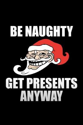 Book cover for Be Naughty Get Presents Anyway