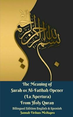 Book cover for The Meaning of Surah 01 Al-Fatihah Opener (La Apertura) From Holy Quran Bilingual Edition English And Spanish