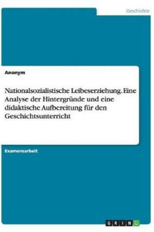 Cover of Nationalsozialistische Leibeserziehung. Eine Analyse der Hintergrunde und eine didaktische Aufbereitung fur den Geschichtsunterricht