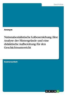 Book cover for Nationalsozialistische Leibeserziehung. Eine Analyse der Hintergrunde und eine didaktische Aufbereitung fur den Geschichtsunterricht