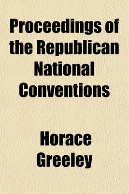 Book cover for Proceedings of the Republican National Conventions (Volume 1860)