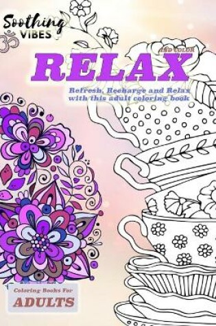 Cover of Relax and color coloring books for adults. Refresh, Recharce and Relax with this adult coloring book