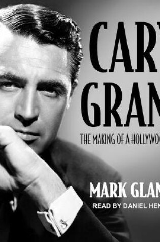 Cover of Cary Grant, the Making of a Hollywood Legend