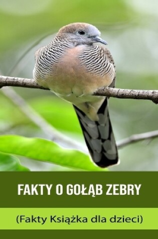Cover of Fakty o gol&#261;b zebry (Fakty Ksi&#261;&#380;ka dla dzieci)