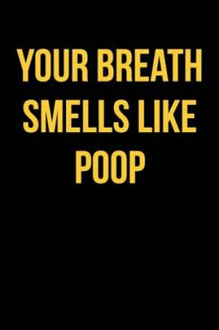 Cover of Your Breath Smells Like Poop