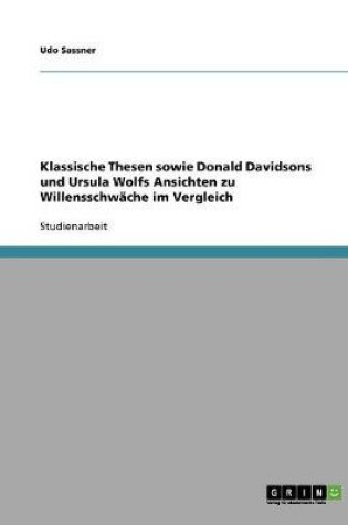 Cover of Klassische Thesen sowie Donald Davidsons und Ursula Wolfs Ansichten zu Willensschwache im Vergleich