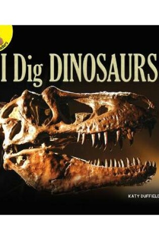 Cover of I Dig Dinosaurs!