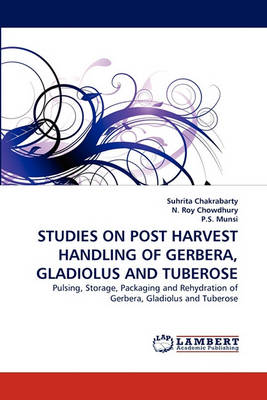 Book cover for Studies on Post Harvest Handling of Gerbera, Gladiolus and Tuberose