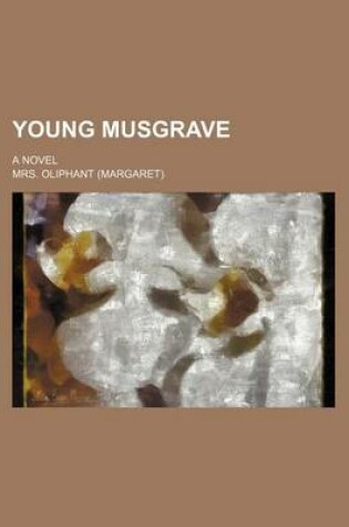 Cover of Young Musgrave; A Novel