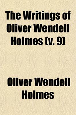 Book cover for The Writings of Oliver Wendell Holmes (Volume 9)