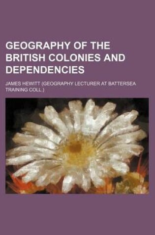 Cover of Geography of the British Colonies and Dependencies