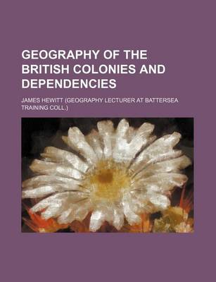 Book cover for Geography of the British Colonies and Dependencies