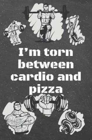 Cover of I'm torn between cardio and pizza