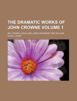 Book cover for The Dramatic Works of John Crowne Volume 1