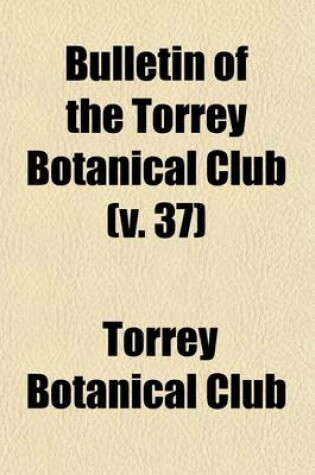 Cover of Bulletin of the Torrey Botanical Club Volume 37