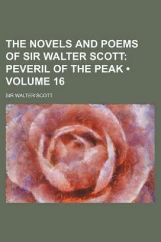 Cover of The Novels and Poems of Sir Walter Scott (Volume 16); Peveril of the Peak