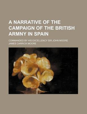 Book cover for A Narrative of the Campaign of the British Armny in Spain; Commanded by His Excellency Sir John Moore