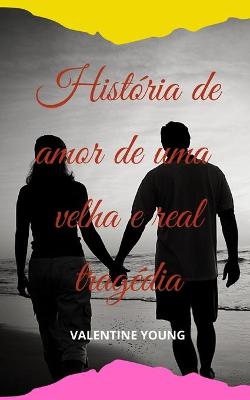 Book cover for História de amor de uma velha e real tragédia