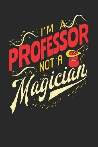 Cover of I'm A Professor Not A Magician