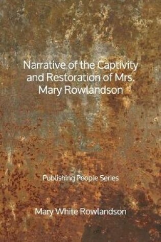 Cover of Narrative of the Captivity and Restoration of Mrs. Mary Rowlandson - Publishing People Series