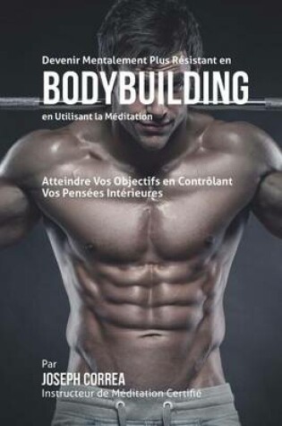 Cover of Devenir Mentalement Plus Resistant en Bodybuilding en Utilisant la Meditation