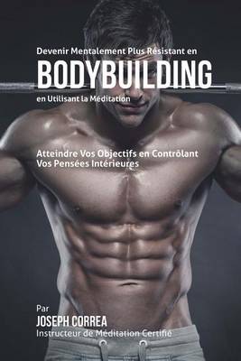 Book cover for Devenir Mentalement Plus Resistant en Bodybuilding en Utilisant la Meditation