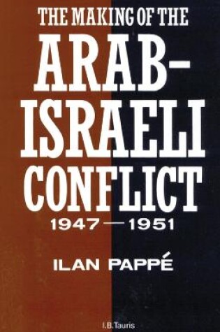 Cover of The Making of the Arab-Israeli Conflict, 1947-1951
