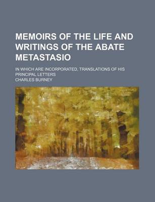 Book cover for Memoirs of the Life and Writings of the Abate Metastasio (Volume 1); In Which Are Incorporated, Translations of His Principal Letters