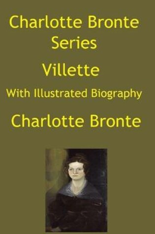 Cover of Charlotte Bronte Series: Villette (With Illustrated Biography)