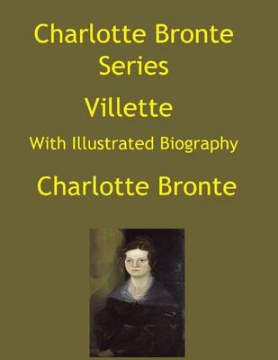 Book cover for Charlotte Bronte Series: Villette (With Illustrated Biography)