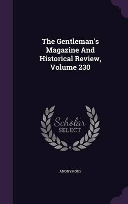 Book cover for The Gentleman's Magazine and Historical Review, Volume 230