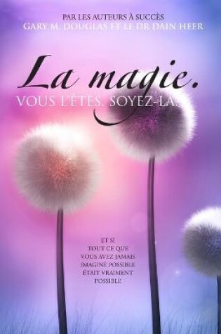 Cover of La magie. VOUS L'ETES. SOYEZ-LA. (French)