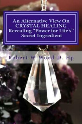 Cover of An Alternative View on Crystal Healing