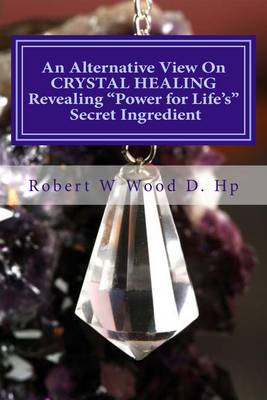 Cover of An Alternative View on Crystal Healing